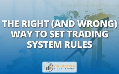 The Right (And Wrong) Way to Set Trading System Rules