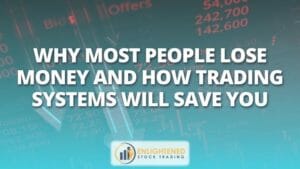Why most people lose money and how trading systems will save you