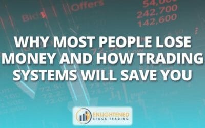 Why Most People Lose Money and How Trading Systems Will Save You