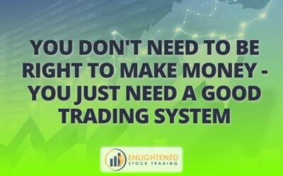 You Don’t Need to Be Right to Make Money – You Just Need a Good Trading System