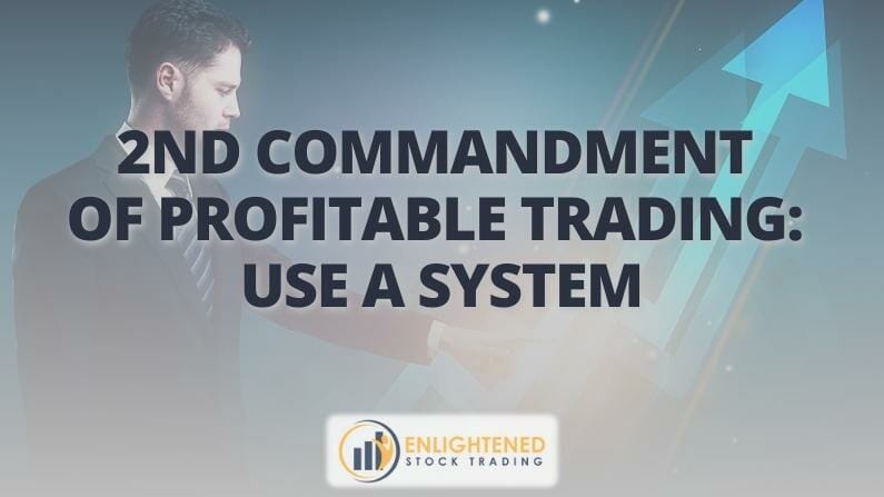 2nd Commandment of Profitable Trading- Use a System 