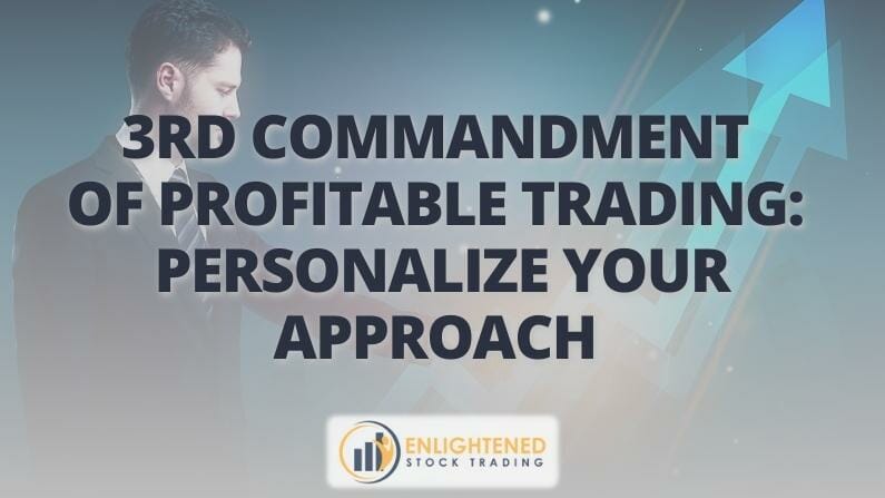 3rd Commandment of Profitable Trading-  Personalize your approach 