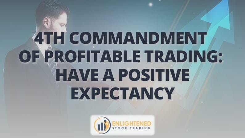 4th Commandment of Profitable Trading- Have a positive expectancy