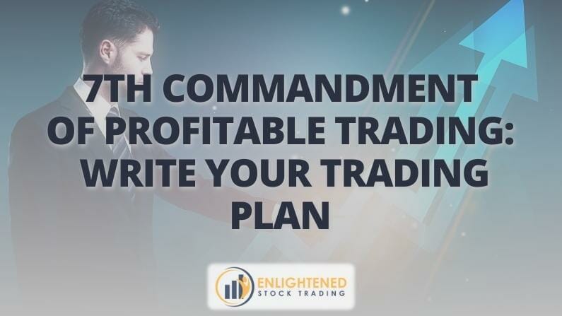 7th Commandment of Profitable Trading- Write your trading plan 