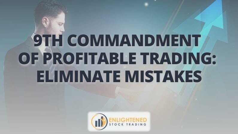 9th Commandment of Profitable Trading- Eliminate mistakes