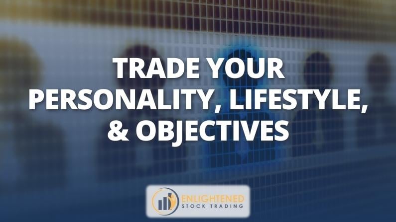 Trade Your Personality, Lifestyle, And Objectives