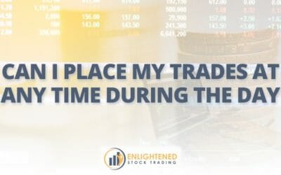 Can I Place My Trades at Any Time During the Day?