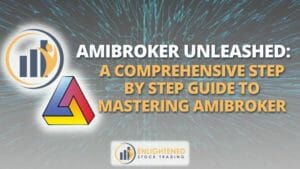Amibroker unleashed a comprehensive step by step guide to mastering amibroker