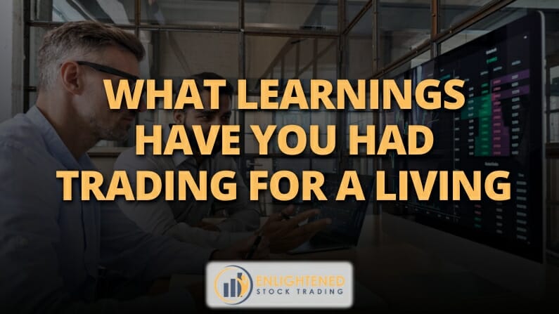 What Learnings Have You Had Trading for a Living