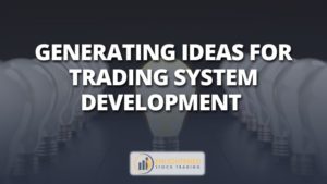 Generating ideas for trading system development