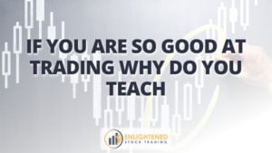 If you are so good at trading why do you teach