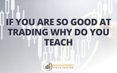 If You Are So Good At Trading Why Do You Teach