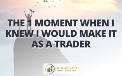 The 1 Moment When I Knew I Would Make It As A Trader