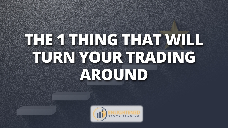 The 1 Thing That Will Turn Your Trading Around