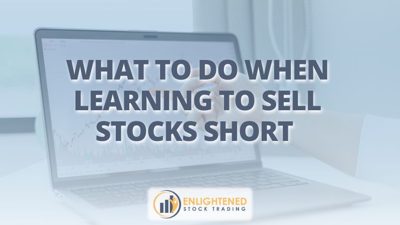 What To Do When Learning To Sell Stocks Short