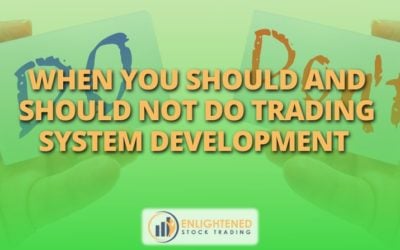 When You Should And Should NOT Do Trading System Development