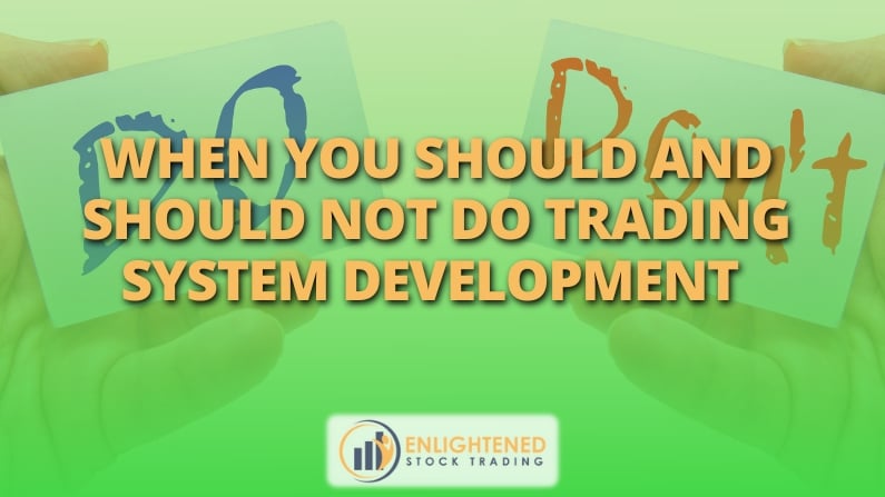 When You Should And Should NOT Do Trading System Development