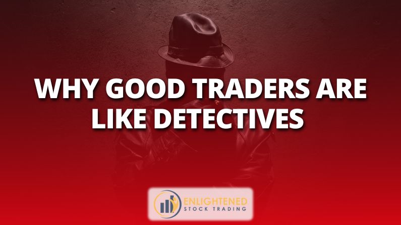 Why Good Traders Are Like Detectives