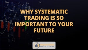 Why systematic trading is so important to your future