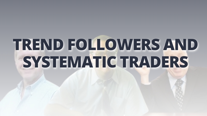 Trend followers and systematic traders Trend followers and systematic traders