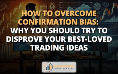 How to Overcome Confirmation Bias: Why You Should Try to Disprove Your Best-Loved Trading Ideas