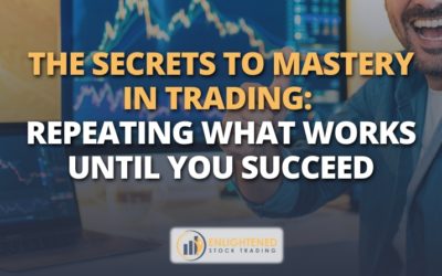 The Secrets to Mastery in Trading: Repeating What Works Until You Succeed