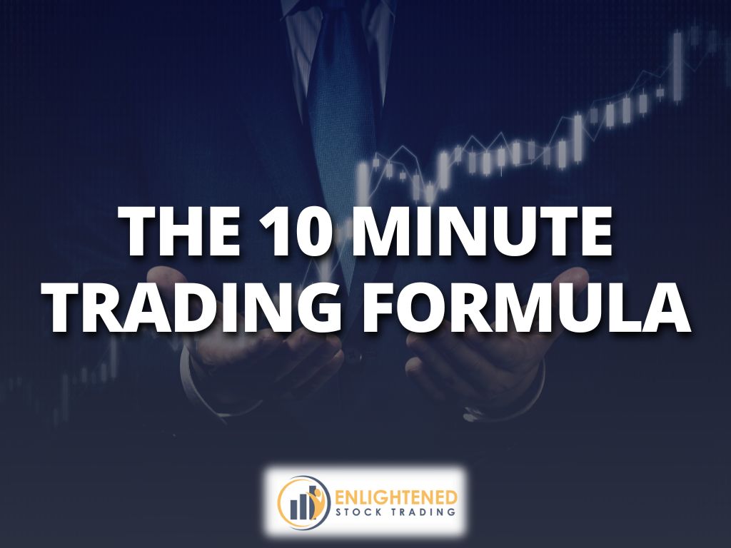The 10 minute trading formula | enlightened stock trading The 10 minute trading formula