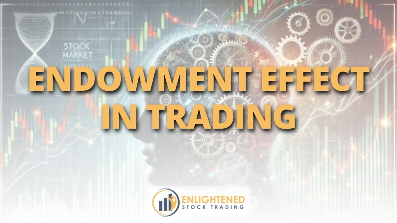Endowment Effect in Trading: How to Let Go & Trade Objectively