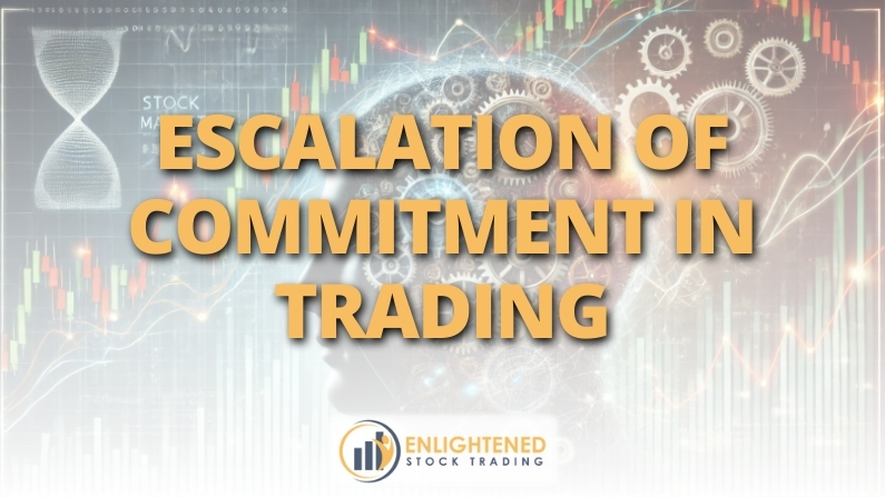 Break Free from Escalation of Commitment in Trading & Trade Smarter