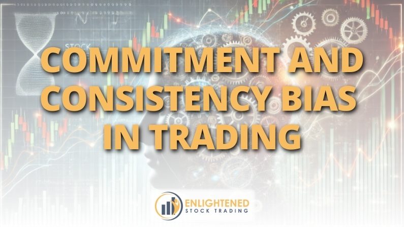 Commitment and Consistency Bias in Trading: How to Stay Objective
