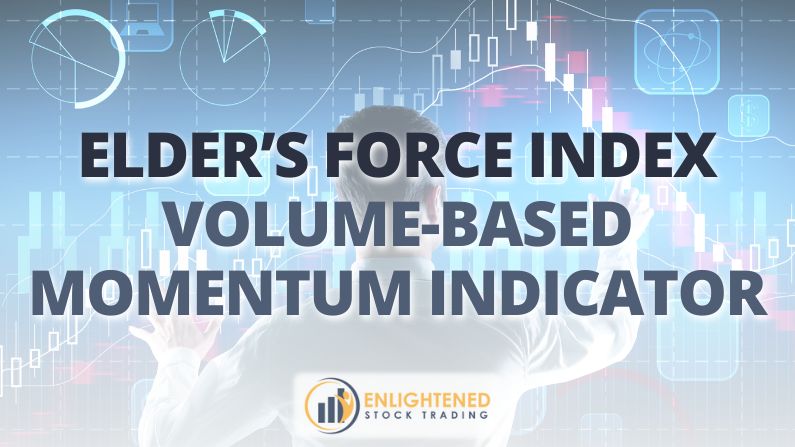 How to Use Elder’s Force Index for Smarter Trade Decisions