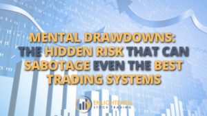 Mental drawdowns the hidden risk that can sabotage even the best trading systems