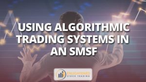 Using algorithmic trading systems in an smsf:
